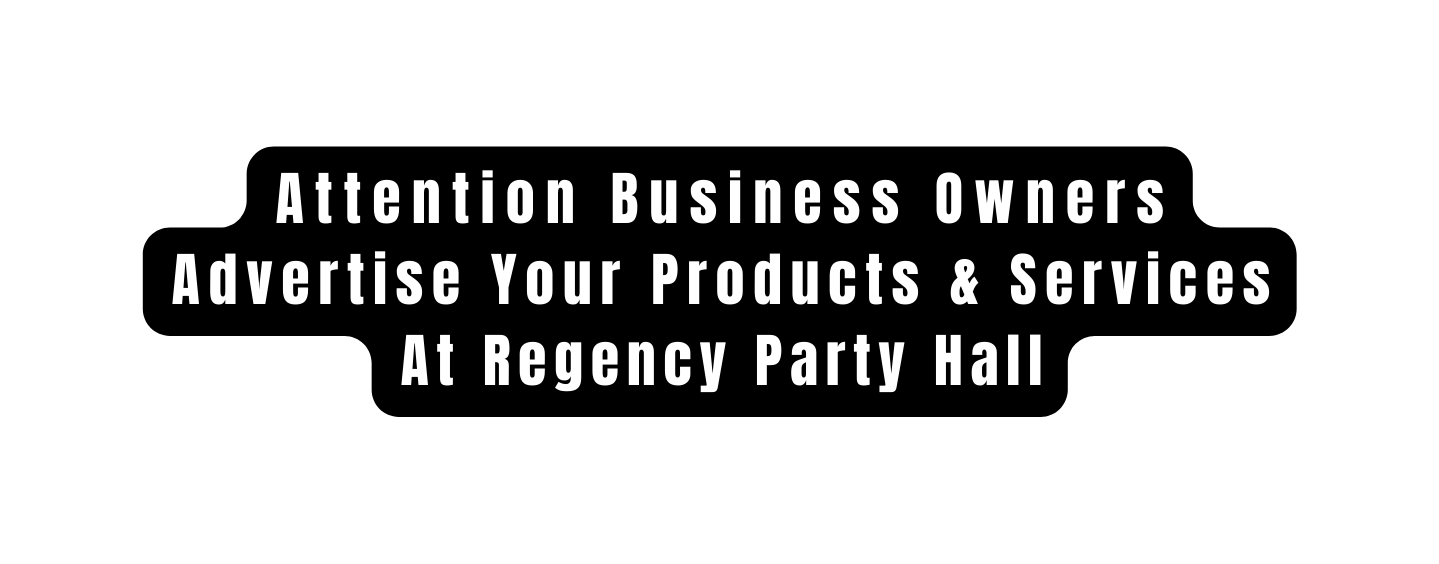 Attention Business Owners Advertise Your Products Services At Regency Party Hall